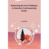 Mastering the Art of Makeup: A Cosmetic Craftsmanship Guide