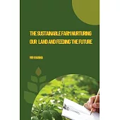 The Sustainable Farm Nurturing Our Land and Feeding the Future