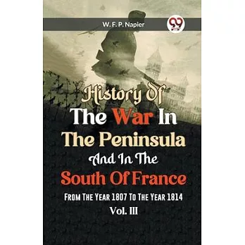 History Of The War In The Peninsula And In The South Of France From The Year 1807 To The Year 1814 Vol.lll