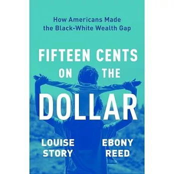 Fifteen Cents on the Dollar: How Americans Made the Black-White Wealth Gap