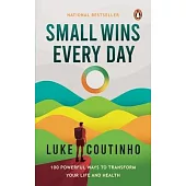Small Wins Every Day: 100 Powerful Ways to Transform Your Life and Health