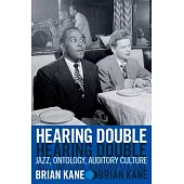 Hearing Double: Jazz, Ontology, Auditory Culture