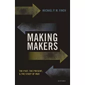 Making Makers: The Past, the Present, and the Study of War