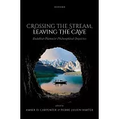Crossing the Stream, Leaving the Cave: Buddhist-Platonist Philosophical Inquiries