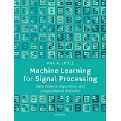 Machine Learning for Signal Processing: Data Science, Algorithms, and Computational Statistics
