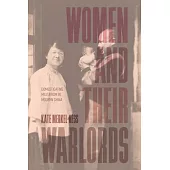 Women and Their Warlords: Domesticating Militarism in Modern China