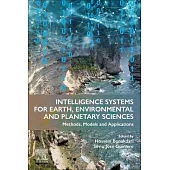 Intelligence Systems for Earth, Environmental and Planetary Sciences: Methods, Models and Applications