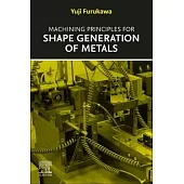 Machining Principles for Shape Generation of Metals