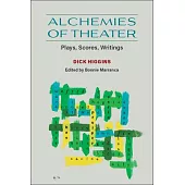 Alchemies of Theater: Plays, Scores, Writings