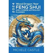 2024 Wood Dragon Year: Feng Shui and Chinese Astrology Planner