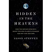 Hidden in the Heavens: How the Kepler Mission’s Quest for New Planets Changed How We View Our Own