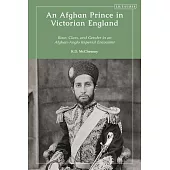 An Afghan Prince in Victorian England: Race, Class, and Gender in an Afghan-Anglo Imperial Encounter