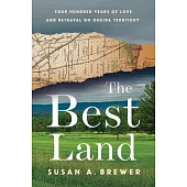 The Best Land: Four Hundred Years of Love and Betrayal on Oneida Territory