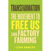 Transfarmation: The Story of Farmers, Animal Advocates, and Communities Fighting to Free Us from Factory Farming