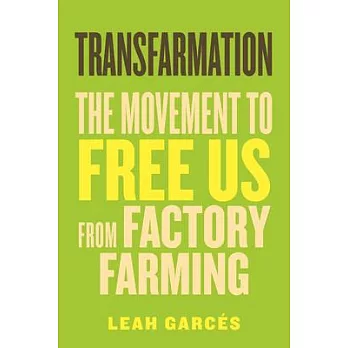 Transfarmation: The Story of Farmers, Animal Advocates, and Communities Fighting to Free Us from Factory Farming