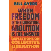 When Freedom Is the Question, Abolition Is the Answer: Reflections on Collective Liberation