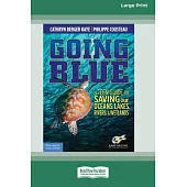 Going Blue: A Teen Guide to Saving Our Oceans & Waterways [Standard Large Print]