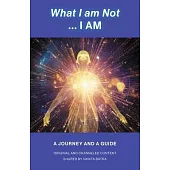 What I am Not... I AM: Becoming a Channel and Messages of Wisdom, Truth, & Guidance for Humanity