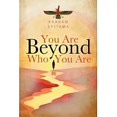You Are Beyond Who You Are