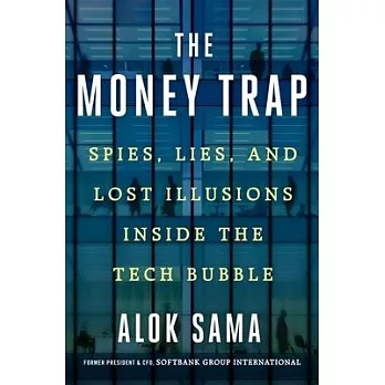 The Money Trap: Spies, Lies, and Billionaire Rivalries Inside the Tech Bubble