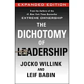 The Dichotomy of Leadership: Balancing the Challenges of Extreme Ownership to Lead and Win (New Edition)
