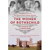 The Women of Rothschild: The Untold Story of the World’s Most Famous Dynasty