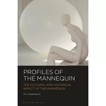 Profiles of the Mannequin: The Cultural and Historical Impact of the Mannequin
