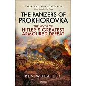 The Panzers of Prokhorovka: The Myth of Hitler’s Greatest Armoured Defeat