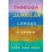 Through Jamaican Lenses: A Memoir