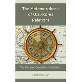 The Metamorphosis of U.S.-Korea Relations: The Korean Question Revisited
