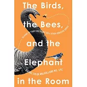 The Birds, the Bees, and the Elephant in the Room: Talking to Your Kids about Sex & Other Sensitive Topics