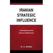 Iranian Strategic Influence: Information and the Culture of Resistance