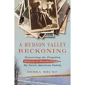 A Hudson Valley Reckoning: Discovering the Forgotten History of Slaveholding in My Dutch American Family