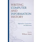 Writing Computer and Information History: Approaches, Connections, and Reflections