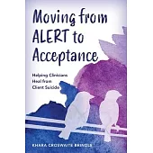 Moving from Alert to Acceptance: Helping Clinicians Heal from Client Suicide