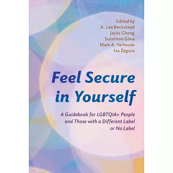 Feel Secure in Yourself: A Guidebook for Lgbtqia+ People and Those with a Different Label or No Label