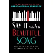 Say It with a Beautiful Song: The Art and Craft of the Great American Songbook