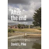 After the End: Cold War Culture and Apocalyptic Imaginations in the Twenty-First Century