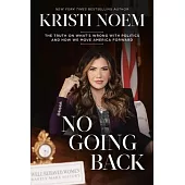No Going Back: The Truth on What’s Wrong with Politics and How We Move America Forward