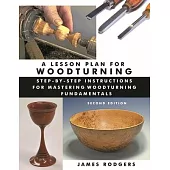A Lesson Plan for Woodturning, 2nd Edition: Step-By-Step Instructions for Mastering Woodturning Fundamentals