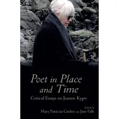 Poet in Place and Time: Critical Essays on Joanne Kyger
