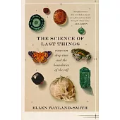 The Science of Last Things: Essays on Deep Time and the Boundaries of the Self