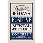 Napoleon Hill’s 90 Days to a Positive Mental Attitude: Transform Your Outlook, Transform Your Life