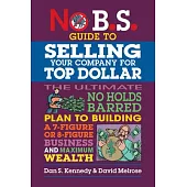 No B.S. Guide to Growing a Business to Sell for Top Dollar