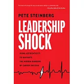 Leadership Shock: Using Authenticity to Navigate the Hidden Dangers of Career Success