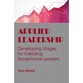 Applied Leadership: Developing Stages for Creating Exceptional Leaders