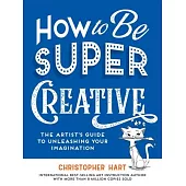 How to Be Super Creative