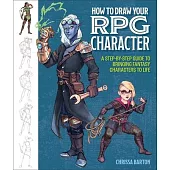 How to Draw Your RPG Character: A Step-By-Step Guide to Bringing Fantasy Characters to Life