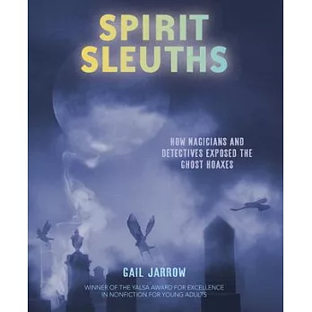 Spirit Sleuths: How Magicians and Detectives Exposed the Ghost Hoaxes