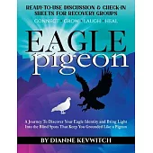 EAGLE pigeon: A Journey To Discover Your Eagle Identity and Bring Light Into the Blind Spots That Keep You Grounded Like a Pigeon